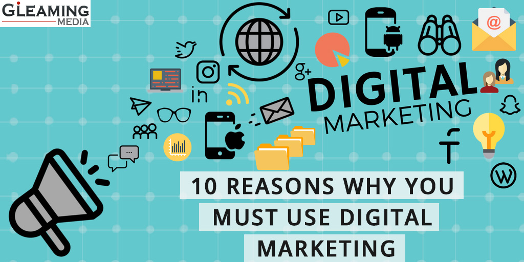 10 Reasons Why You Must Use Digital Marketing - Gleaming Media